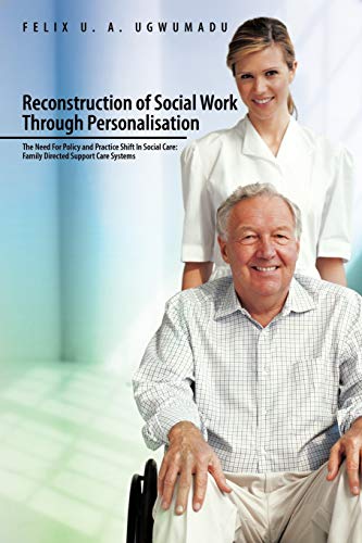 Reconstruction of Social Work Through Personalisation: The Need for Policy and Practice Shift in Social Care: Family Directed Support Care Systems.