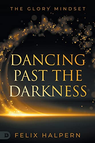 Dancing Past the Darkness: The Glory Mindset