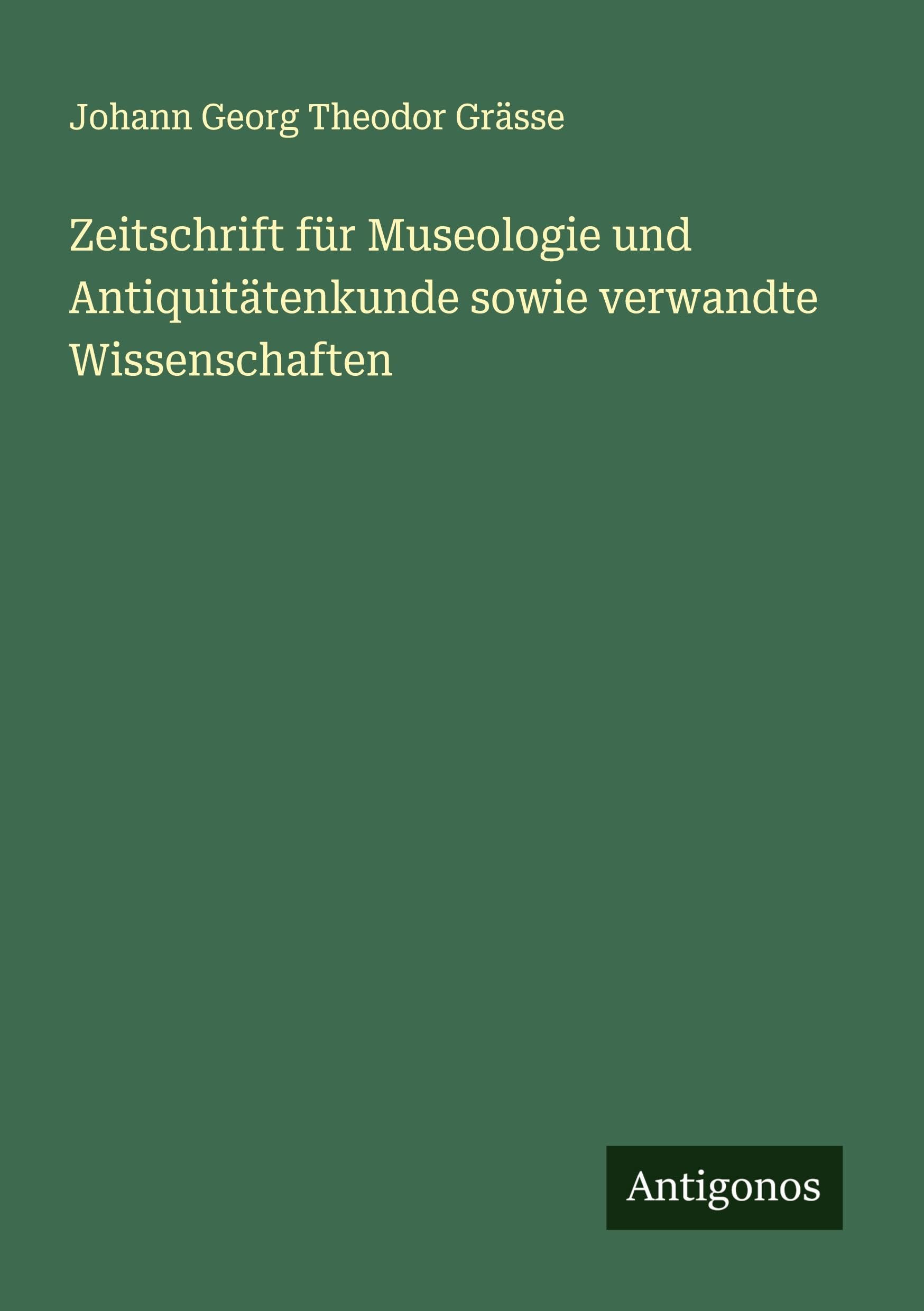 Zeitschrift für Museologie und Antiquitätenkunde sowie verwandte Wissenschaften
