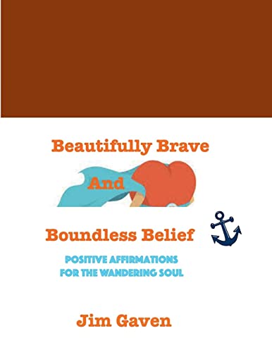 Beautifully Brave and Boundless Belief: Positive Affirmations for the Wandering Soul