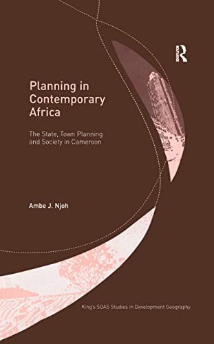 Njoh, A: Planning in Contemporary Africa: The State, Town Planning and Society in Cameroon (King's Soas Studies in Development Geography)