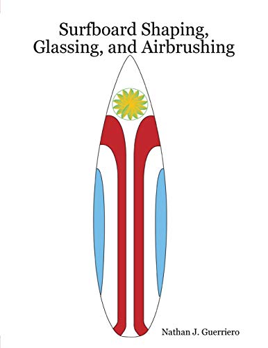 Guerriero, Nathan J. Surfboard Shaping, Glassing, And Airbrushing