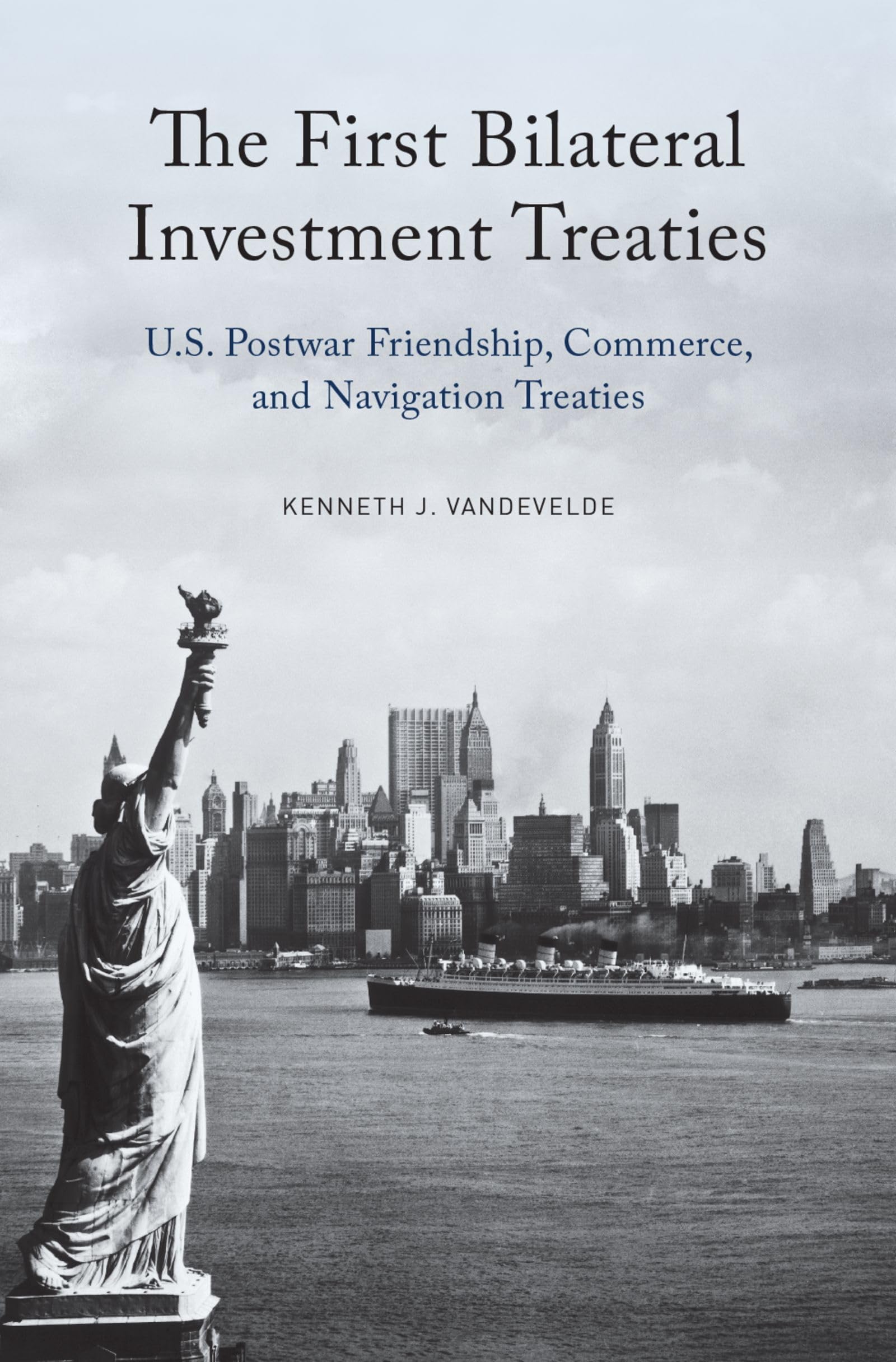 First Bilateral Investment Treaties: U.S. Postwar Friendship, Commerce, and Navigation Treaties