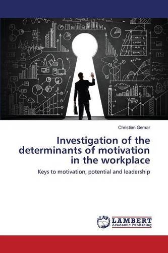 Investigation of the determinants of motivation in the workplace: Keys to motivation, potential and leadership