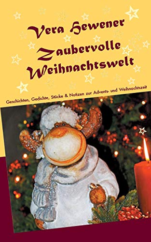 Zaubervolle Weihnachtswelt: Geschichten, Gedichte, Stücke und Notizen zur Advents- und Weihnachtszeit