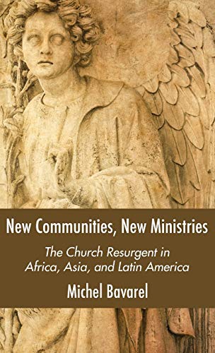 New Communities, New Ministries: The Church Resurgent in Africa, Asia, and Latin America