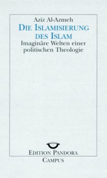 Die Islamisierung des Islam: Imaginäre Welten einer politischen Theologie (Edition Pandora)