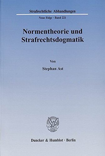 Normentheorie und Strafrechtsdogmatik.: Eine Systematisierung von Normarten und deren Nutzen für Fragen der Erfolgszurechnung, insbesondere die ... (Strafrechtliche Abhandlungen. Neue Folge)