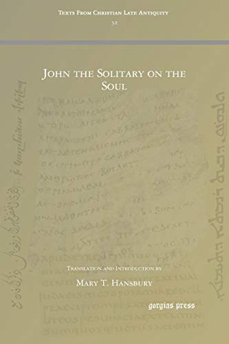 John the Solitary on the Soul (Texts Form Christian Late Antiquity, Band 32)