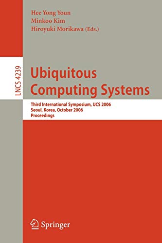 Ubiquitous Computing Systems: Third International Symposium, UCS 2006 Seoul, Korea, October 11-13 2006, Proceedings (Lecture Notes in Computer Science, 4239, Band 4239)