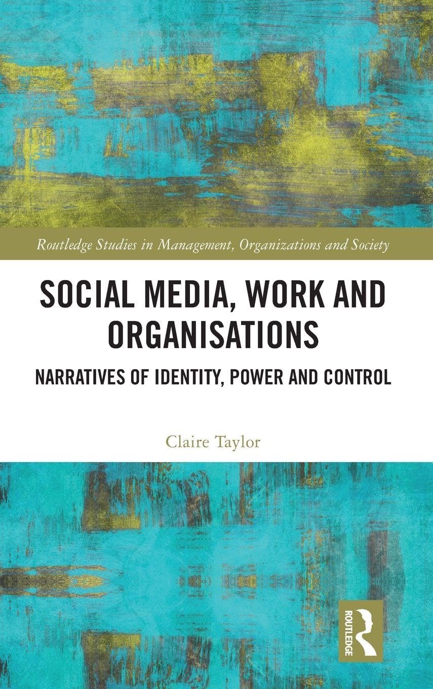 Social Media, Work and Organisations: Narratives of Identity, Power and Control (Routledge Advances in Management and Business Studies)