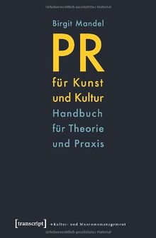 PR für Kunst und Kultur: Handbuch für Theorie und Praxis