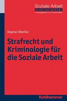 Strafrecht und Kriminologie für die Soziale Arbeit. Grundwissen Soziale Arbeit. Bd. 12