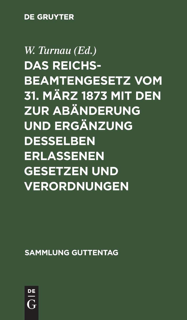 Das Reichsbeamtengesetz vom 31. März 1873 mit den zur Abänderung und Ergänzung desselben erlassenen Gesetzen und Verordnungen