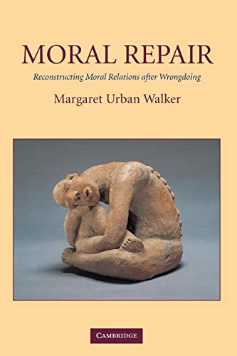 Walker, Margaret Urban Moral Repair, Reconstructing Moral Relations After Wrongdoing