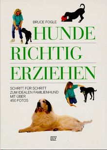 Hunde richtig erziehen. Schritt für Schritt zum idealen Familienhund