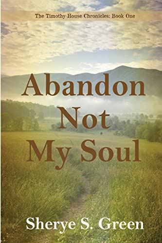Abandon Not My Soul: The Timothy House Chronicles: Book One