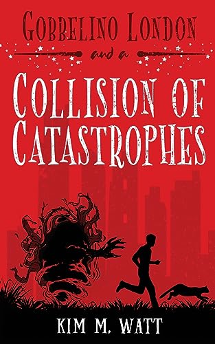 Gobbelino London & a Collision of Catastrophes: Cats, snark, and the end of the world (a Yorkshire urban fantasy) (Gobbelino London, Pi)
