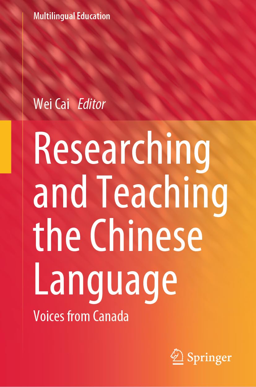 Researching and Teaching the Chinese Language: Voices from Canada (Multilingual Education, 47, Band 47)
