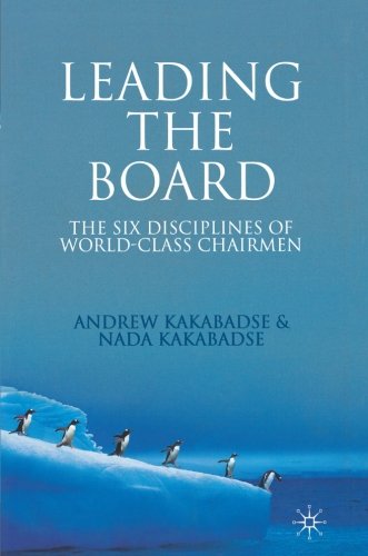 Leading the Board: The Six Disciplines of World Class Chairmen