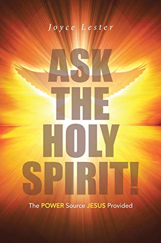 ASK THE HOLY SPIRIT!: The POWER Source JESUS Provided