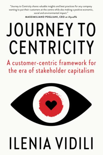 Journey To Centricity: A customer-centric framework for the era of stakeholder capitalism