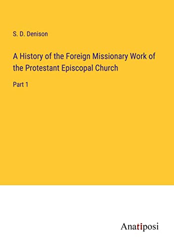 A History of the Foreign Missionary Work of the Protestant Episcopal Church: Part 1