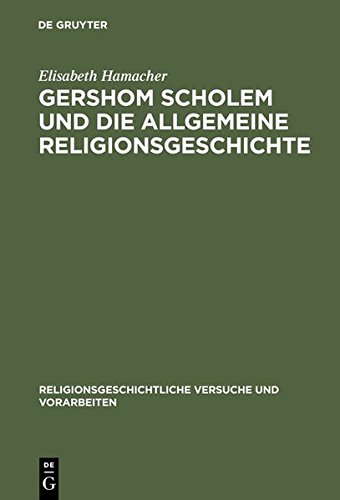 Gershom Scholem und die Allgemeine Religionsgeschichte (Religionsgeschichtliche Versuche und Vorarbeiten, Band 45)