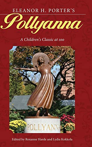 Eleanor H. Porter's Pollyanna: A Children's Classic at 100 (Children's Literature Association)
