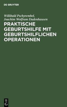 Praktische Geburtshilfe mit geburtshilflichen Operationen