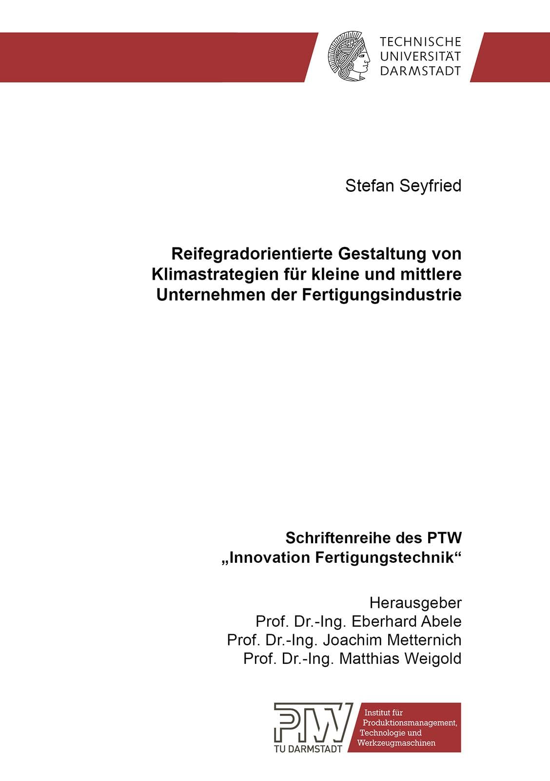 Reifegradorientierte Gestaltung von Klimastrategien für kleine und mittlere Unternehmen der Fertigungsindustrie (Schriftenreihe des PTW: Innovation Fertigungstechnik)