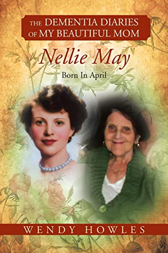 The Dementia Diaries of My Beautiful Mom, Nellie May, Born In April