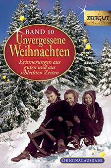 Unvergessene Weihnachten - Band 10: Zeitzeugen-Erinnerungen aus guten und aus schlechten Zeiten