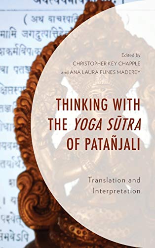 Thinking with the Yoga Sutra of Patañjali: Translation and Interpretation (Explorations in Indic Traditions: Theological, Ethical, and Philosophical)