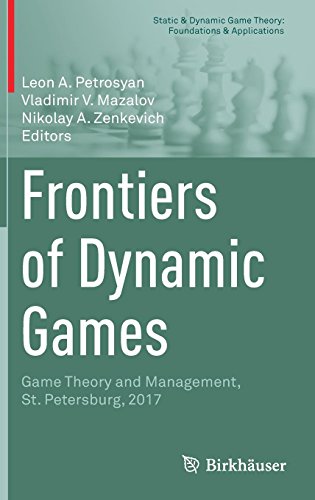 Frontiers of Dynamic Games: Game Theory and Management, St. Petersburg, 2017 (Static & Dynamic Game Theory: Foundations & Applications)