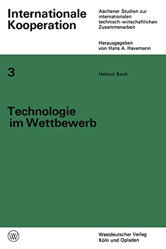Technologie im Wettbewerb: Von Der Privaten Zur Staatlich-Internationalen Wettbewerbswirtschaft Der Luftfahrt (Internationale Kooperation) (German Edition) (Internationale Kooperation, 3, Band 3)