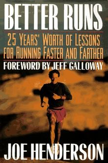 Better Runs: 25 Years' Worth of Lessons for Running Faster and Farther