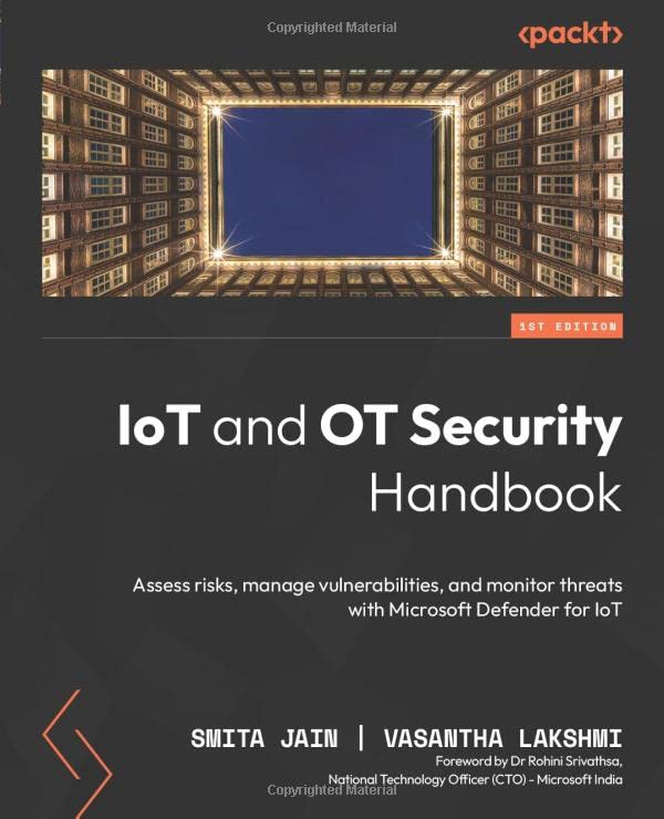 IoT and OT Security Handbook: Assess risks, manage vulnerabilities, and monitor threats with Microsoft Defender for IoT