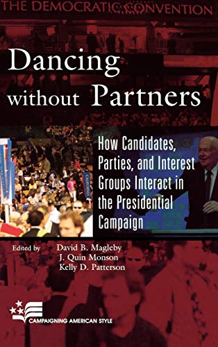 Dancing without Partners: How Candidates, Parties, and Interest Groups Interact in the Presidential Campaign (Campaigning American Style)