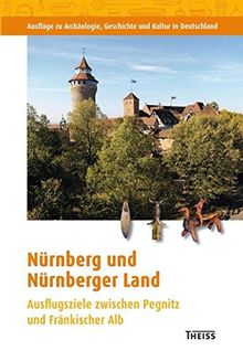 Nürnberg und Nürnberger Land: Ausflugsziele zwischen Pegnitz und Fränkischer Alb