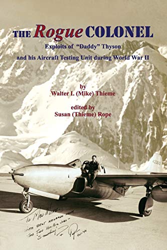 The Rogue Colonel: Exploits of Daddy Thyson and his Aircraft Testing Unit during World War II