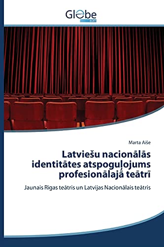 LatvieSu nacionalas identitates atspogulojums profesionalaja teatri: Jaunais Rigas teatris un Latvijas Nacionalais teatris