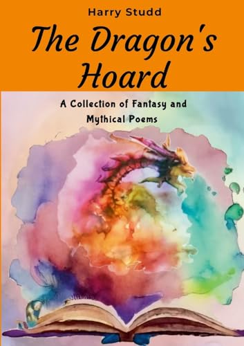 The Dragon's Hoard: A Collection of Fantasy and Mythical Poems