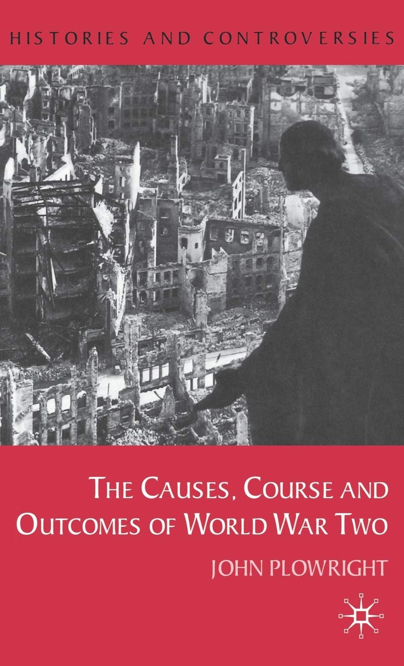 Causes, Course and Outcomes of World War Two (Histories and Controversies)
