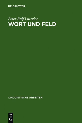 Wort und Feld: wortsemantische Fragestellungen mit besonderer Berücksichtigung des Wortfeldbegriffes (Linguistische Arbeiten)