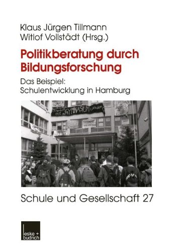Politikberatung durch Bildungsforschung: Das Beispiel: Schulentwicklung in Hamburg (Schule und Gesellschaft)