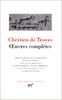 Chrétien de Troyes : Oeuvres complètes (Pleiade)