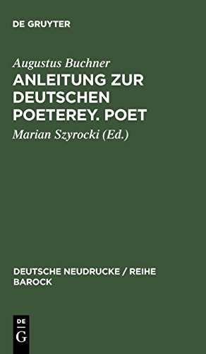 Anleitung zur deutschen Poeterey. Poet (Deutsche Neudrucke / Reihe Barock, Band 5)
