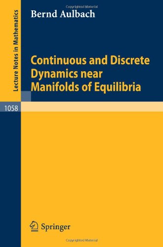 Continuous and Discrete Dynamics near Manifolds of Equilibria (Lecture Notes in Mathematics)