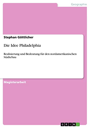 Die Idee Philadelphia: Realisierung und Bedeutung für den nordamerikanischen Städtebau